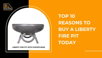 Top 10 Reasons to Buy a Liberty Fire Pit Today